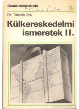 dr. Törzsök Éva - Külkereskedelmi ismeretek II. dr. Törzsök Éva - Külkereskedelmi ismeretek II., Budapest 1987 antikvár könyv