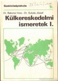 Bakonyi Imre Dr.,dr. Gulyás József - Külkereskedelmi ismeretek I.