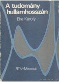 Dr. Eke Károly - A tudomány hullámhosszán