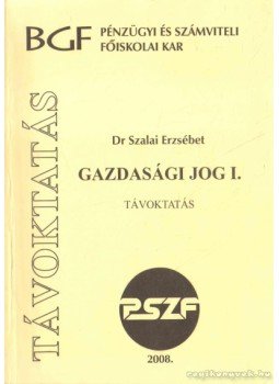 Szalai Erzsébet Dr - Gazdasági jog I. Szalai Erzsébet Dr - Gazdasági jog I., Budapest 2008 antikvár könyv