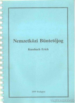 Kussbach Erich - Nemzetközi Büntetőjog Kussbach Erich - Nemzetközi Büntetőjog, Budapest 1999 antikvár könyv