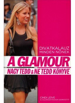 Leive, Cindi - A Glamour nagy tedd & ne tedd könyve Leive, Cindi - A Glamour nagy tedd & ne tedd könyve, 2007 antikvár könyv
