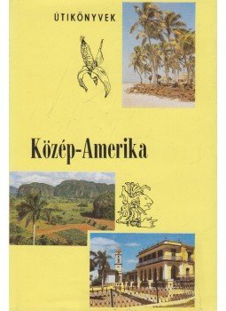 Balázs Dénes - Közép-Amerika Balázs Dénes - Közép-Amerika, Budapest 1986 antikvár könyv