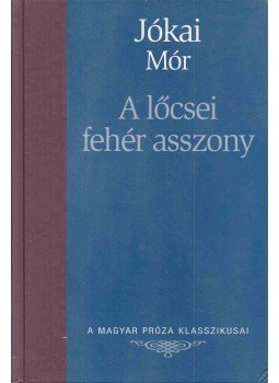Jókai Mór - A lőcsei fehér asszony Jókai Mór - A lőcsei fehér asszony, Budapest 2007 antikvár könyv