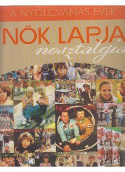 Erdélyi Z. Ágnes - Nők Lapja nosztalgia - A nyolcvanas évek Erdélyi Z. Ágnes - Nők Lapja nosztalgia - A nyolcvanas évek, Budapest 2005 antikvár könyv