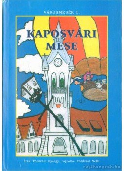 Földvári György - Kaposvári mese Földvári György - Kaposvári mese, 2003 antikvár könyv
