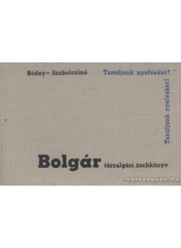 Bödey József, Szabolcsi Lászlóné - Bolgár társalgási zsebkönyv Bödey József, Szabolcsi Lászlóné - Bolgár társalgási zsebkönyv, Budapest 1966 antikvár könyv