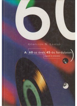 Göbölyös N. László - A 60-as évek 45-ös fordulaton Göbölyös N. László - A 60-as évek 45-ös fordulaton, Budapest 2003 antikvár könyv