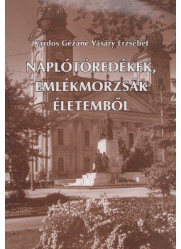 Kardos Gézáné Vásáry Erzsébet - Naplótöredékek, emlékmorzsák életemből Kardos Gézáné Vásáry Erzsébet - Naplótöredékek, emlékmorzsák életemből, Hajdúböszörmény 2000 antikvár könyv