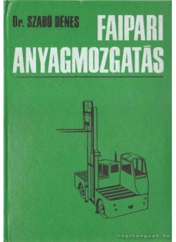 Dr. Szabó Dénes - Faipari anyagmozgatás Dr. Szabó Dénes - Faipari anyagmozgatás, Budapest 1972 antikvár könyv