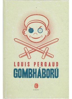 Pergaud, Louis - Gombháború Pergaud, Louis - Gombháború, Budapest 2010 antikvár könyv