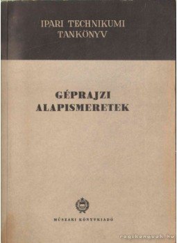 Pálfia Ernő - Géprajzi alapismeretek Pálfia Ernő - Géprajzi alapismeretek, Budapest 1958 antikvár könyv