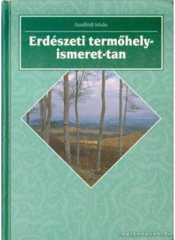 Dr. Szodfridt István - Erdészeti termőhelyismeret-tan Dr. Szodfridt István - Erdészeti termőhelyismeret-tan, Budapest 1993 antikvár könyv