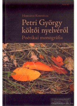 Horváth Kornélia - Petri György költői nyelvéről Horváth Kornélia - Petri György költői nyelvéről, Budapest 2012 antikvár könyv