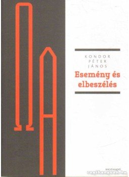 Kondor Péter János - Esemény és elbeszélés Kondor Péter János - Esemény és elbeszélés, Budapest 2012 antikvár könyv