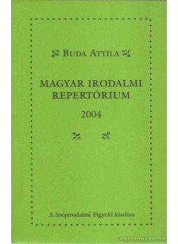 Buda Attila - Magyar irodalmi repertórium 2004 Buda Attila - Magyar irodalmi repertórium 2004, Budapest 2006 antikvár könyv