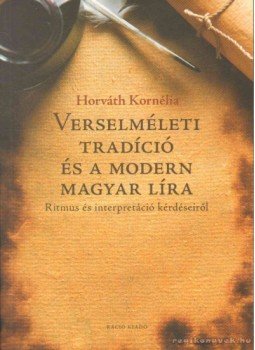 Horváth Kornélia - Verselméleti tradíció és a modern magyar líra Horváth Kornélia - Verselméleti tradíció és a modern magyar líra, Budapest 2012 antikvár könyv