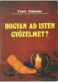 Cseri Kálmán - Hogyan ad isten győzelmet?