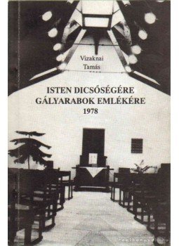 Vizaknai Tamás - Isten dicsőségére gályarabok emlékére 1978 (dedikált) Vizaknai Tamás - Isten dicsőségére gályarabok emlékére 1978 (dedikált), 1993 antikvár könyv