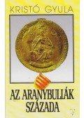 Kristó Gyula - Az Aranybullák százada