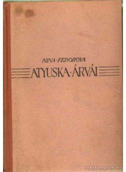 Fedorova, Nina - Atyuska árvái Fedorova, Nina - Atyuska árvái, Budapest 0 antikvár könyv