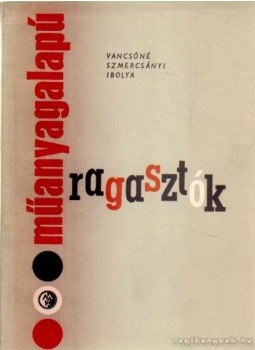 Vancsóné Szmercsányi Ibolya - Műanyagalapú ragasztók Vancsóné Szmercsányi Ibolya - Műanyagalapú ragasztók, Budapest 1962 antikvár könyv