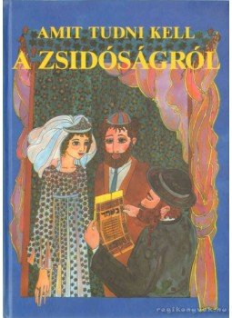 Raj Tamás, Raj Ráhel - Amit tudni kell a zsidóságról Raj Tamás, Raj Ráhel - Amit tudni kell a zsidóságról, 0 antikvár könyv