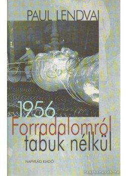 Paul Lendvai - Forradalomról tabuk nélkül Paul Lendvai - Forradalomról tabuk nélkül, Budapest 2006 antikvár könyv