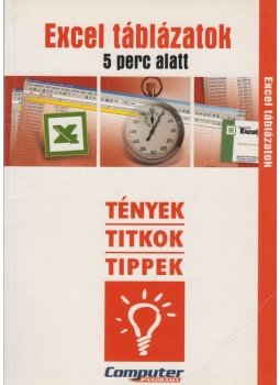 Horváth Annamária - Excel táblázatok 5 perc alatt Horváth Annamária - Excel táblázatok 5 perc alatt, 2004 antikvár könyv