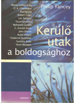 Yancey, Philip - Kerülő utak a boldogsághoz Yancey, Philip - Kerülő utak a boldogsághoz, Budapest 2010 antikvár könyv