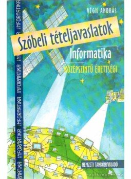 Végh András - Szóbeli tételjavaslatok - Informatika Végh András - Szóbeli tételjavaslatok - Informatika, 2005 antikvár könyv