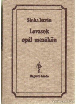 Sinka István - Lovasok opál mezőkön Sinka István - Lovasok opál mezőkön, Budapest 1987 antikvár könyv
