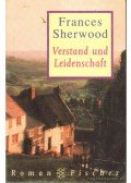 Sherwood, Frances - Verstand und Leidenschaft