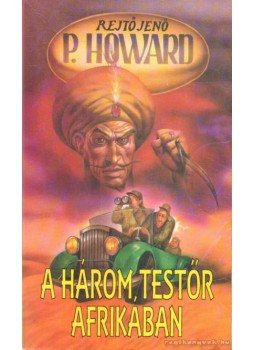 Rejtő Jenő, P. Howard - A három testőr Afrikában Rejtő Jenő, P. Howard - A három testőr Afrikában, Budapest 1994 antikvár könyv