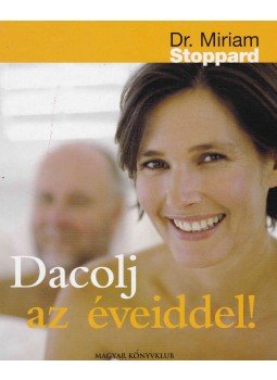 Stoppard, Miriam - Dacolj az éveiddel! Stoppard, Miriam - Dacolj az éveiddel!, Budapest 2004 antikvár könyv