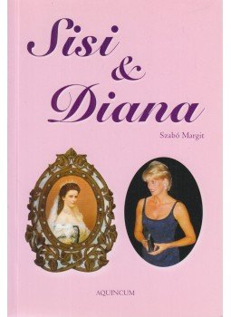 Szabó Margit - Sisi & Diana Szabó Margit - Sisi & Diana, Budapest 2005 antikvár könyv