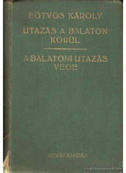Eötvös Károly - Utazás a Balaton körül - A balatoni utazás vége Eötvös Károly - Utazás a Balaton körül - A balatoni utazás vége, 0 antikvár könyv