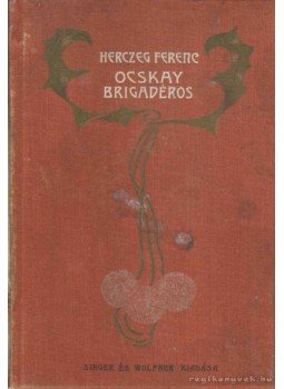 Herczeg Ferenc - Ocskay brigadéros Herczeg Ferenc - Ocskay brigadéros, Budapest 1902 antikvár könyv