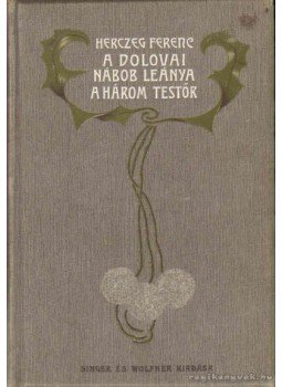 Herczeg Ferenc - A dolovai nábob leánya / A három testőr Herczeg Ferenc - A dolovai nábob leánya / A három testőr, Budapest 1902 antikvár könyv