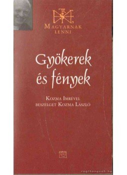 Kozma László - Gyökerek és fények Kozma László - Gyökerek és fények, Budapest 2008 antikvár könyv