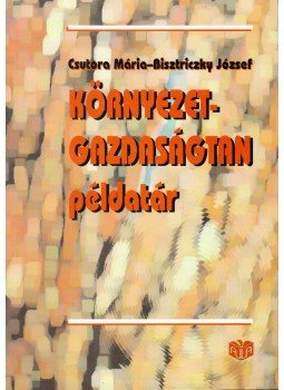 Bisztriczky József, Csutora Mária - Környezetgazdaságtan példatár Bisztriczky József, Csutora Mária - Környezetgazdaságtan példatár, Budapest 2002 antikvár könyv