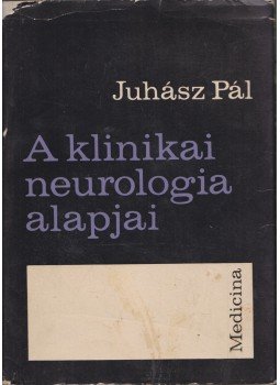 Juhász Pál - A klinikai neurológia alapjai Juhász Pál - A klinikai neurológia alapjai, Budapest 1969 antikvár könyv
