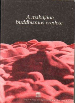 - A mahájána buddhizmus eredete - A mahájána buddhizmus eredete, 2001 antikvár könyv
