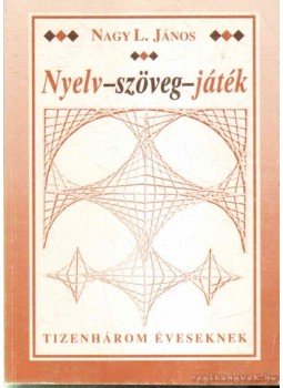 Nagy L. János - Nyelv-szöveg-játék Nagy L. János - Nyelv-szöveg-játék, Budapest 1994 antikvár könyv