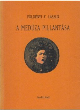 Földényi F. László - A medúza pillantása Földényi F. László - A medúza pillantása, Budapest 1990 antikvár könyv