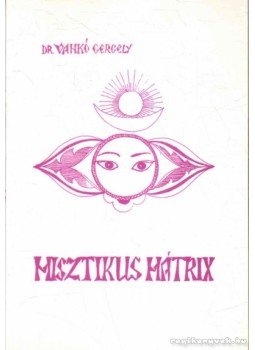 Vankó Gergely - Misztikus mátrix Vankó Gergely - Misztikus mátrix, null 2005 antikvár könyv