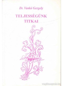Vankó Gergely - Teljességünk titkai Vankó Gergely - Teljességünk titkai, 2005 antikvár könyv