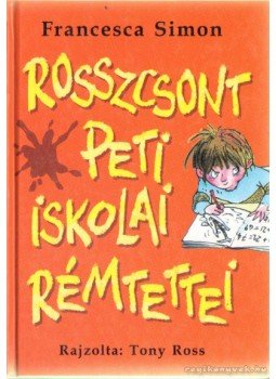 Francesca Simon - Rosszcsont Peti iskolai rémtettei Francesca Simon - Rosszcsont Peti iskolai rémtettei, Budapest 2006 antikvár könyv