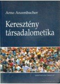 Arno Anzenbacher - Keresztény társadalometika