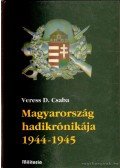Veress D. Csaba - Magyarország hadikrónikája 1944-1945 I-II.